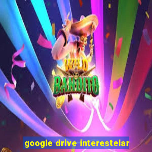 google drive interestelar